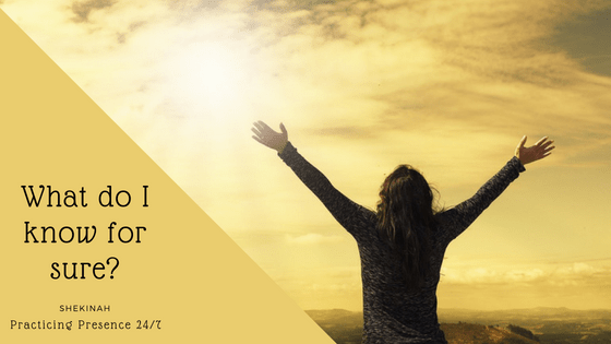 Shekinah, practicing presence, beliefs, knowing, spiritual, belief, present, Oneness, Spirit, mind, soul, spirit