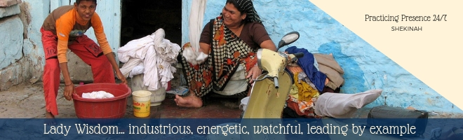 Lady Wisdom, industrious, energetic, watchful, leading by example