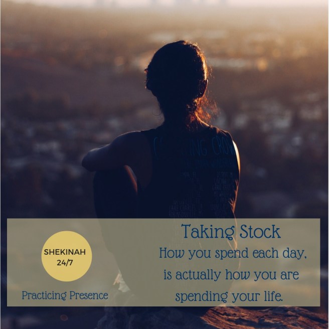 taking stock, spiritual growth, time, life, How you spend each day is actually how you are spending your life