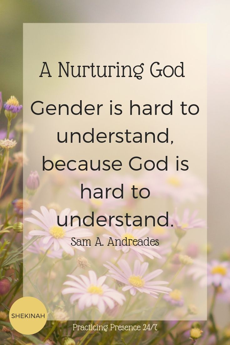 Gender is hard to understand, because God is hard to understand. Sam A. Andreades