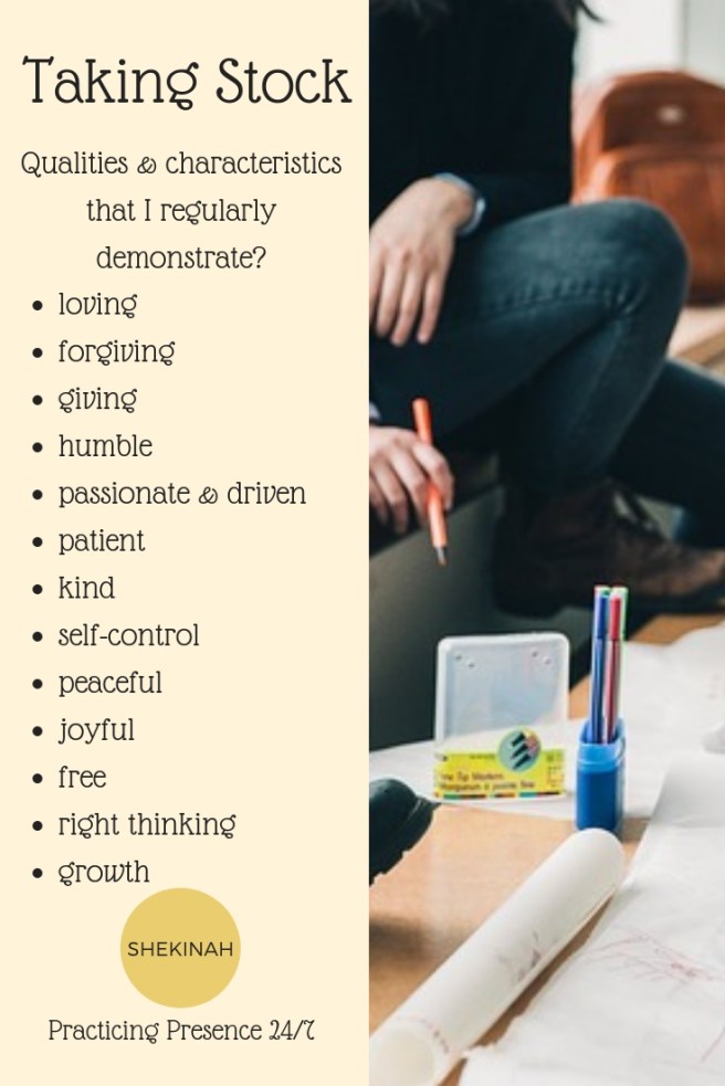 taking stock, characteristics, Christian, loving, forgiving, giving, humble, passionate, driven,. patient, kind, self-control, self control, peaceful, joyful, free, right thinking, growth