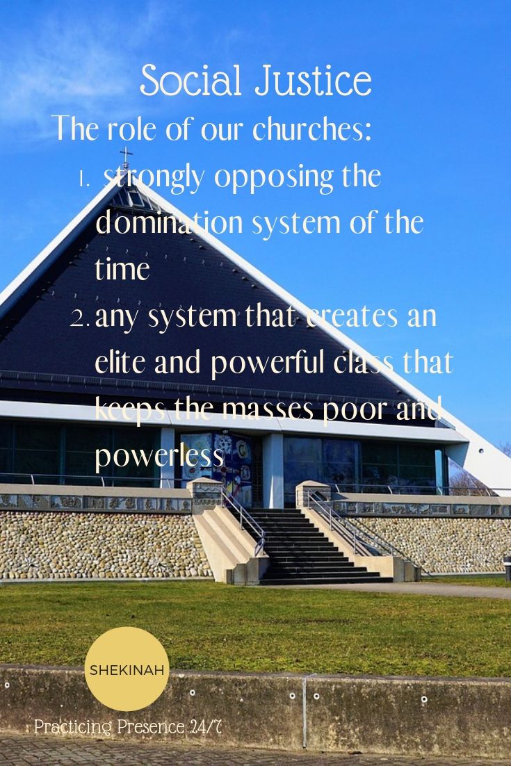 social justice. The role of the church. Stand against the domination system.  Any system that creates an elite and powerful class that keeps the masses poor and powerless 