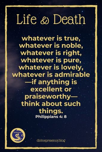 Philippians 4:8, whatever is true, whatever is noble, whatever is right, whatever is pure, whatever is lovely, whatever is admirable—if anything is excellent or praiseworthy— think about such things.