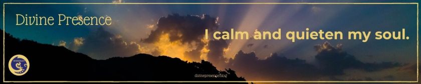 I calm and quieten my soul.