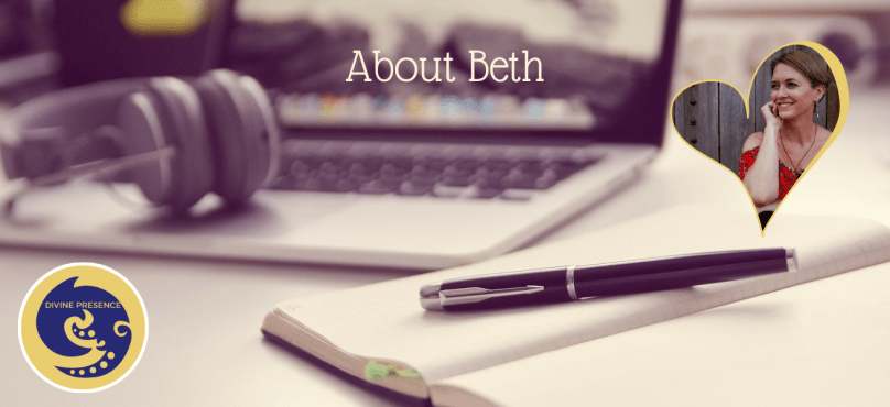 about beth, Divine Presence, living in the presence of the Divine, letting the Infinite flow in my life, Oneness