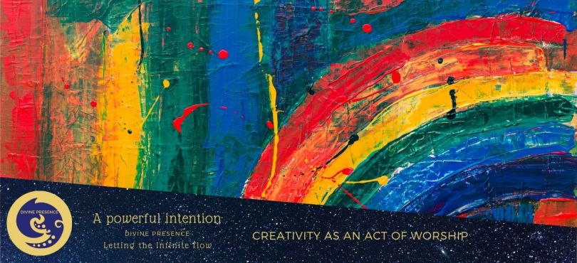 creativity as an act of worship, a powerful intention, Artist's Prayer, Great Creator, Divine Love,